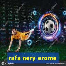 rafa nery erome